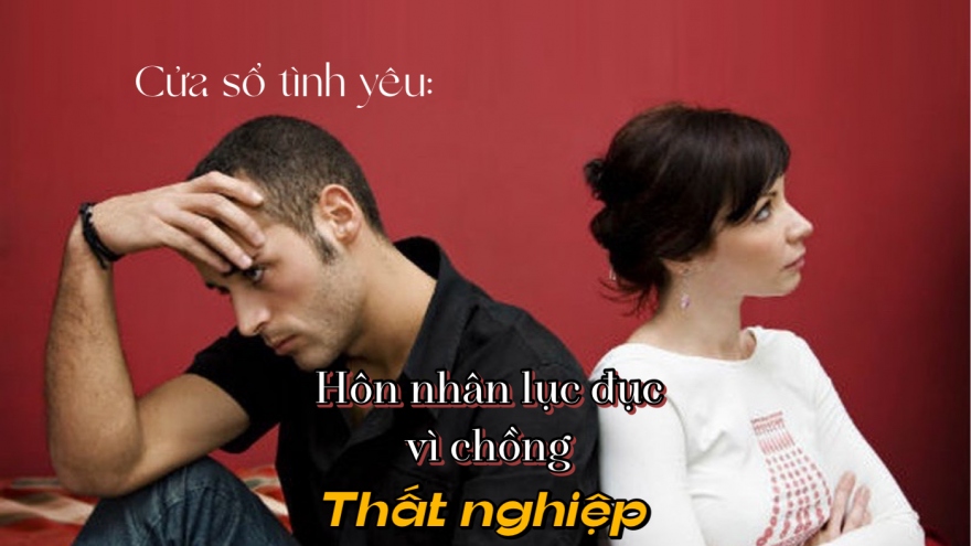 Hôn nhân lục đục vì chồng thất nghiệp